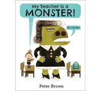 Peter Brown My Teacher Is a Monster (No, I Am Not.) (Copertina rigida)