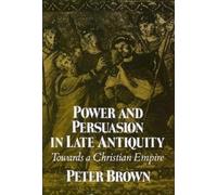 Peter Brown Power and Persuasion in Late Antiquity (Tascabile)