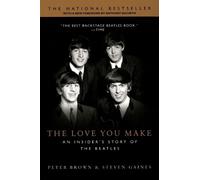 Peter Brown, Steven Gaines – The Love You Make: An Insider's Story of the Beatles – Tascabile