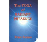 Peter Brown The Yoga of Radiant Presence (Tascabile)