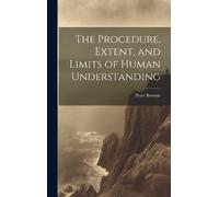 Peter Browne The Procedure, Extent, and Limits of Human Understandin (Tascabile)