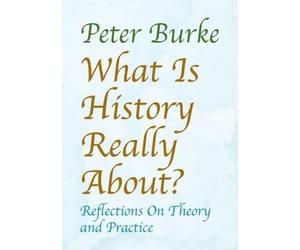 Peter Burke What is History Really About? (Tascabile)