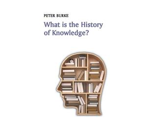 Peter Burke What is the History of Knowledge? (Tascabile) What is History?