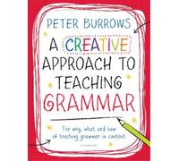 Peter Burrows A Creative Approach to Teaching Grammar (Tascabile)