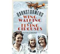 Peter C Brown Barnstormers, Wing-Walking and Flying Circuses (Copertina rigida)