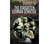 Peter C Brown The Forgotten German Genocide (Copertina rigida)
