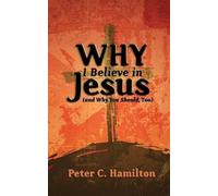 Peter C Hamilton Why I Believe in Jesus (and Why You Should, Too) (Tascabile)