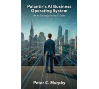 Peter C Murphy Palantir's AI Business Operating System, An AI (Copertina rigida)