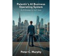 Peter C Murphy Palantir's AI Business Operating System, An AI Strate (Tascabile)