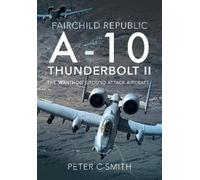 Peter C Smith Fairchild Republic A-10 Thunderbolt II (Copertina rigida)