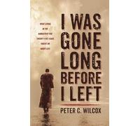 Peter C Wilcox I Was Gone Long Before I Left (Copertina rigida)