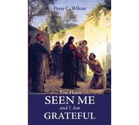 Peter C Wilcox You Have Seen Me and I Am Grateful (Tascabile)