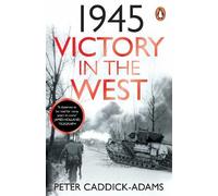 Peter Caddick-Adams 1945: Victory in the West (Tascabile)