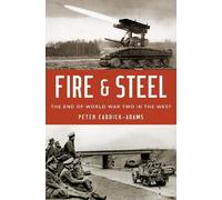 Peter Caddick-Adams Fire and Steel (Copertina rigida)