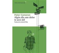 Peter Cameron Algun Dia Este Dolor Te Sera Util (Tascabile)