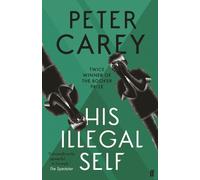 Peter Carey His Illegal Self (Tascabile)