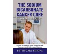 Peter Carl Simo The Sodium Bicarbonate Cancer Cure - Fraud or Miracl (Tascabile)