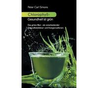 Peter Carl Simons Chlorophyll - Gesundheit ist grün (Tascabile)