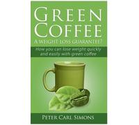 Peter Carl Simons Green Coffee - A weight loss guarantee? (Tascabile)