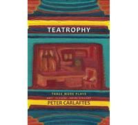 Peter Carlaftes Teatrophy: Three More Plays (Tascabile)