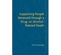 Peter Cartwrigh Supporting People Bereaved through a Drug- or Alcoho (Tascabile)