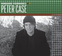 Peter Case - Vanguard Visionaries