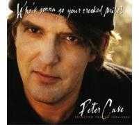 Peter Case Who's Gonna Go Your Crooked Mile: Selected Tracks 1994-2004 Album