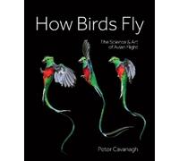 How Birds Fly: The Science and Art of Avian Flight