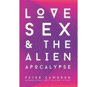 Peter Cawdron Love, Sex and the Alien Apocalypse (Tascabile) First Contact