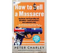 Peter Charley How to Sell a Massacre (Tascabile)