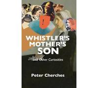 Peter Cherches Whistler's Mother's Son and Other Curiosities (Tascabile)