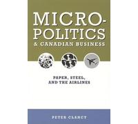 Peter Clancy Micropolitics and Canadian Business (Tascabile)