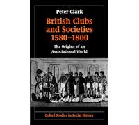 Peter Clark British Clubs and Societies 1580-1800 (Copertina rigida)