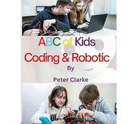 Peter Clarke ABC of Kids Coding & Robotic (Tascabile)