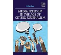 Peter Coe Media Freedom in the Age of Citizen Journalism (Copertina rigida)