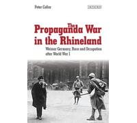 Peter Collar The Propaganda War in the Rhineland (Tascabile)