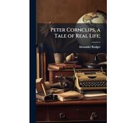 Peter Cornclips, a Tale of Real Life;
