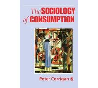 Peter Corrigan The Sociology of Consumption (Tascabile)