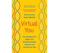 Virtual You: How Building Your Digital Twin Will Revolutionize Medicine and Change Your Life
