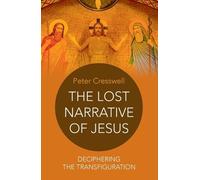 Peter Cresswell Lost Narrative of Jesus, The - deciphering the trans (Tascabile)