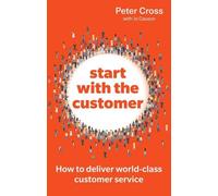 Peter Cross Jo Causon Start with the Customer (Tascabile)