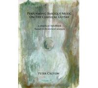 Peter Croton Performing Baroque Music on the Classical Guitar (Tascabile)