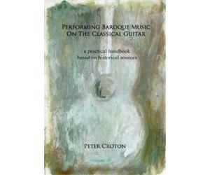 Peter Croton Performing Baroque Music on the Classical Guitar (Tascabile)