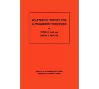 Peter D. Lax Ralph S. Phill Scattering Theory for Automorphic Functi (Tascabile)