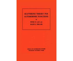 Peter D. Lax Ralph S. Phill Scattering Theory for Automorphic Functi (Tascabile)