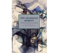 Peter D Thomas Gramscian Moment, The: Philosophy, Hegemony And Marxi (Tascabile)
