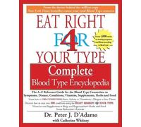 Eat Right 4 Your Type Complete Blood Type Encyclopedia: The A-Z Reference Guide for the Blood Type Connection to Sympoms, Disease, Conditions, Vitamins, Supplements, Herbs and Food