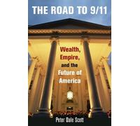 The Road to 9/11: Wealth, Empire, and the Future of America by Scott, Peter Dale