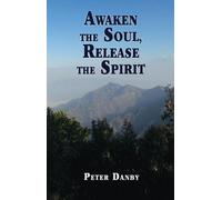 Peter Danby Awaken the Soul, Release the Spirit (Tascabile)