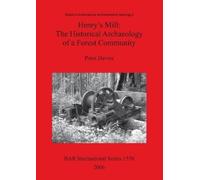 Peter Davies Henry's Mill: The Historical Archaeology of a Forest Co (Tascabile)